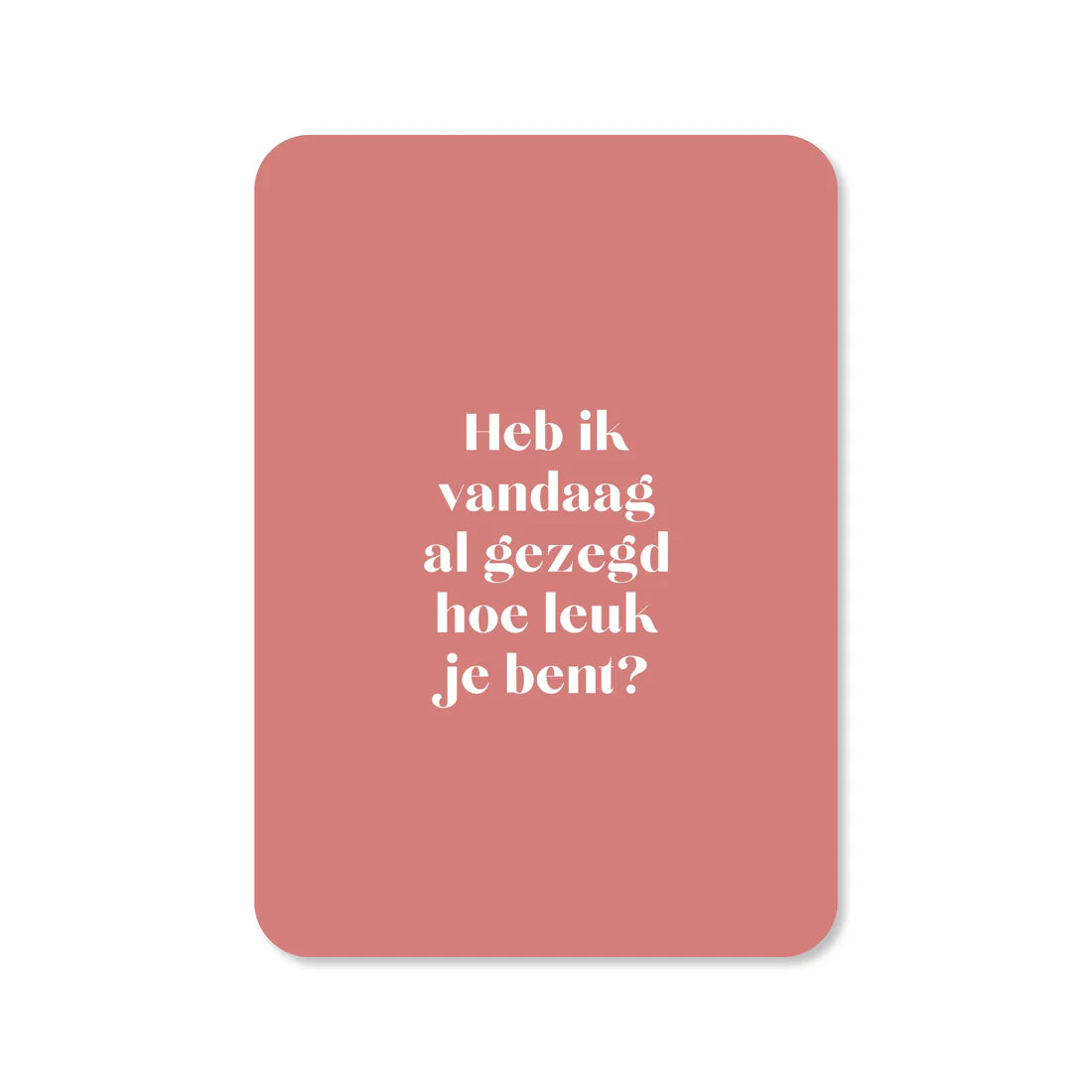 Handgeschreven Wenskaart Heb Ik Vandaag Al Gezegd Hoe Leuk Je Bent